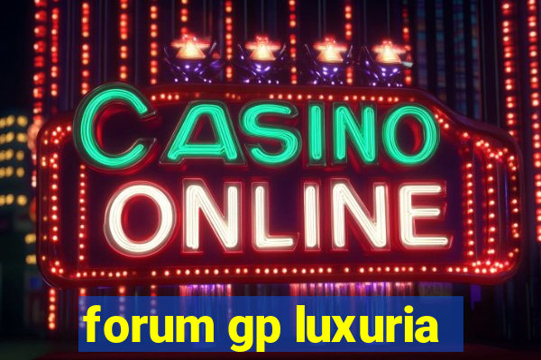 forum gp luxuria