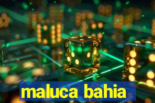 maluca bahia