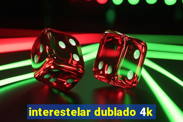 interestelar dublado 4k