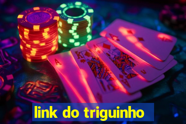 link do triguinho