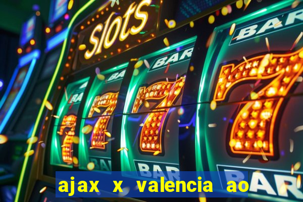 ajax x valencia ao vivo futemax