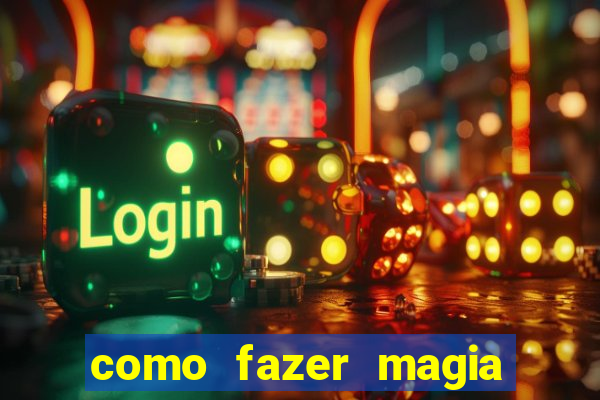 como fazer magia de fogo na vida real