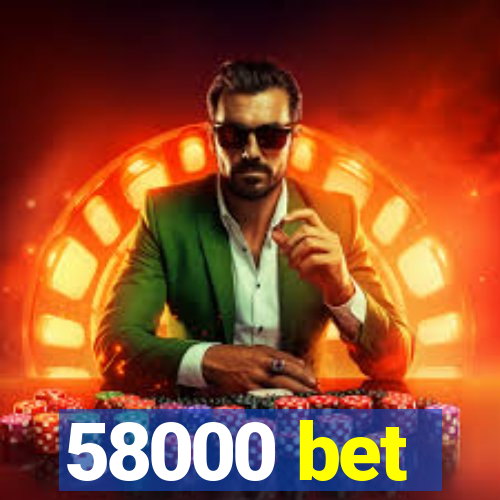 58000 bet