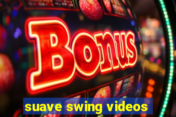 suave swing videos