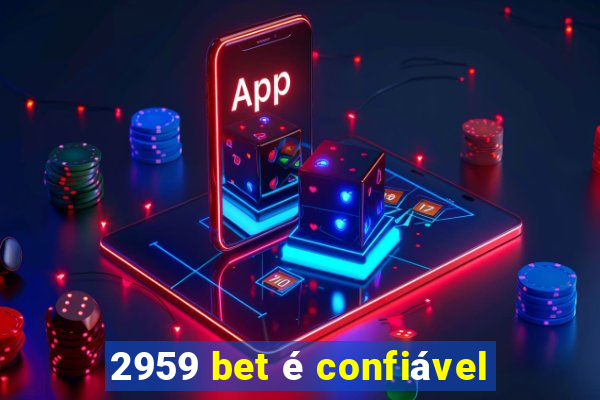 2959 bet é confiável