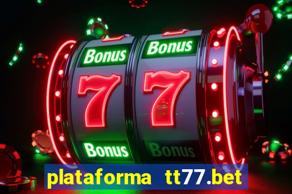 plataforma tt77.bet paga mesmo