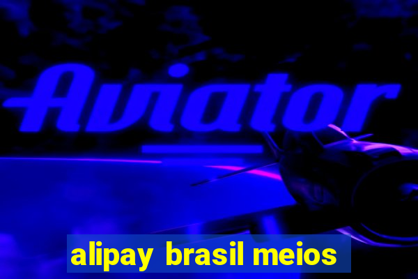 alipay brasil meios