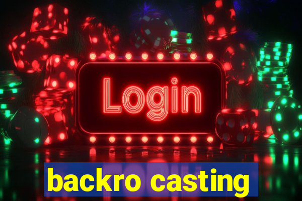 backro casting