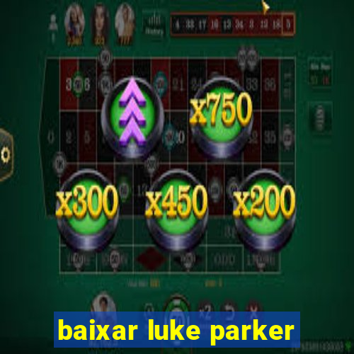 baixar luke parker