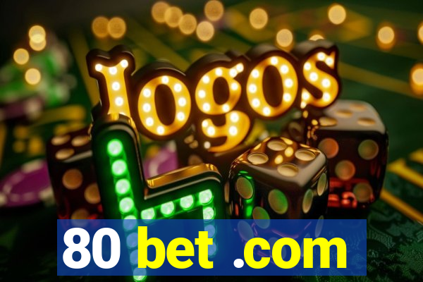 80 bet .com