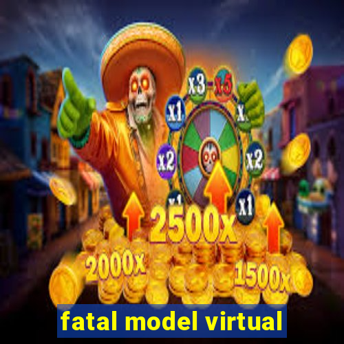 fatal model virtual