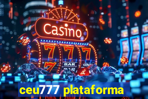 ceu777 plataforma