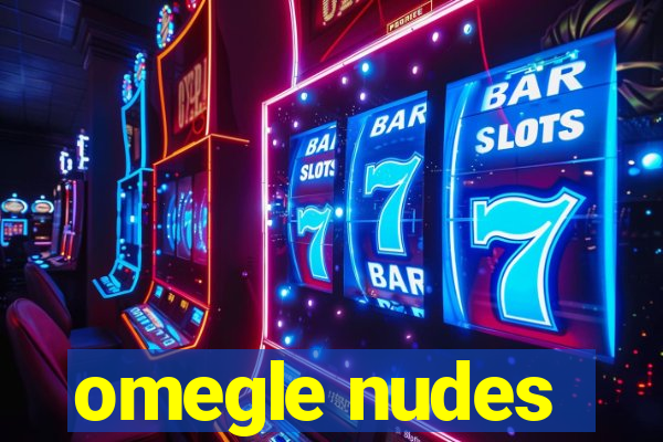 omegle nudes