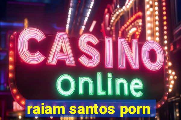 raiam santos porn