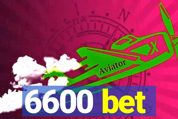 6600 bet