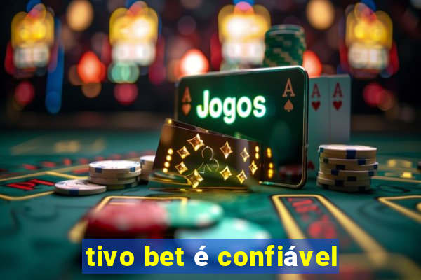 tivo bet é confiável