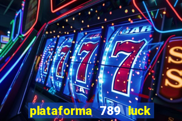 plataforma 789 luck é confiável