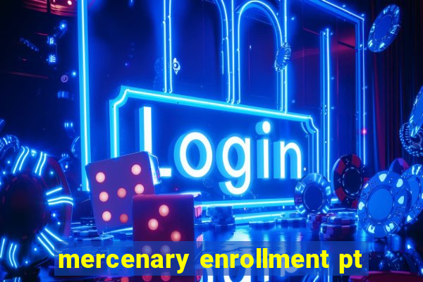 mercenary enrollment pt