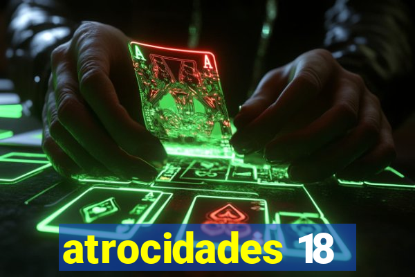 atrocidades 18