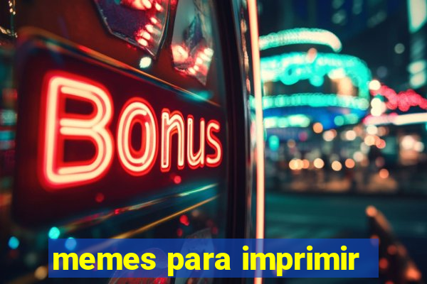 memes para imprimir