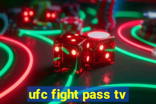 ufc fight pass tv