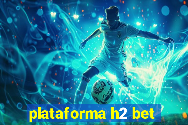 plataforma h2 bet