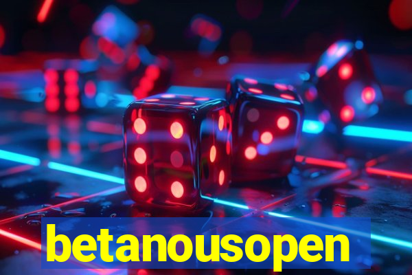 betanousopen