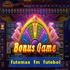 futemax fm futebol ao vivo