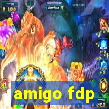 amigo fdp