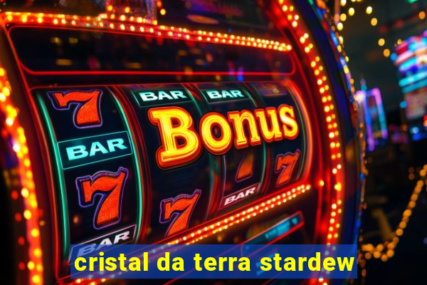 cristal da terra stardew