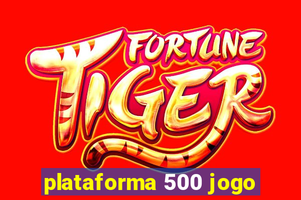 plataforma 500 jogo