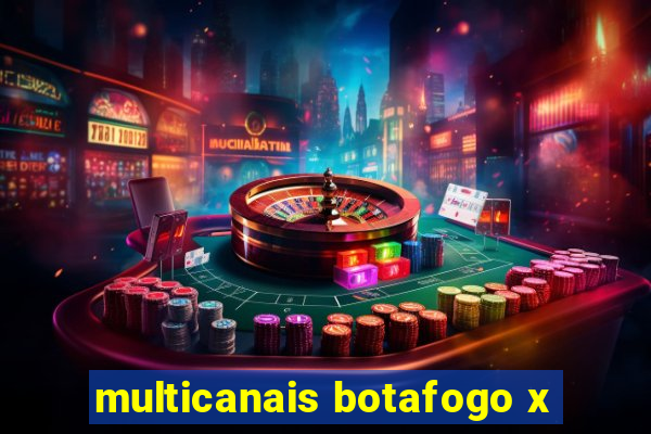 multicanais botafogo x