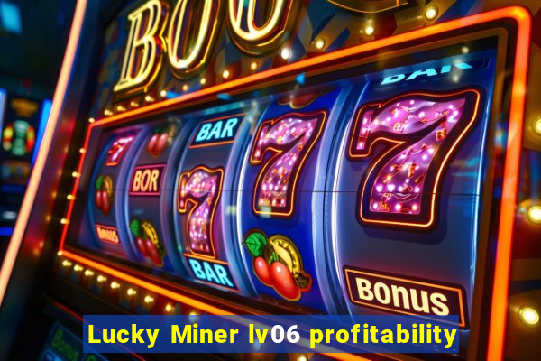 Lucky Miner lv06 profitability