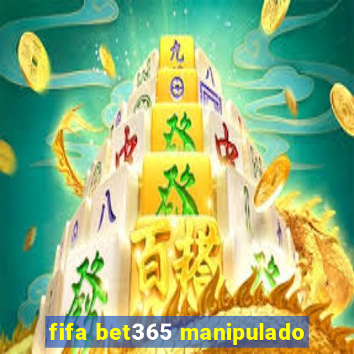 fifa bet365 manipulado