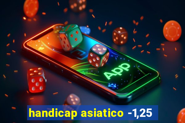 handicap asiatico -1,25