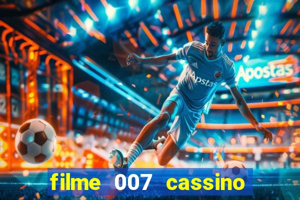 filme 007 cassino royale completo dublado youtube