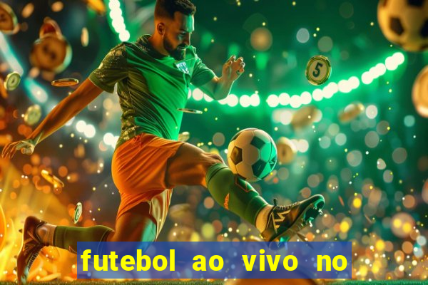 futebol ao vivo no celular futemax