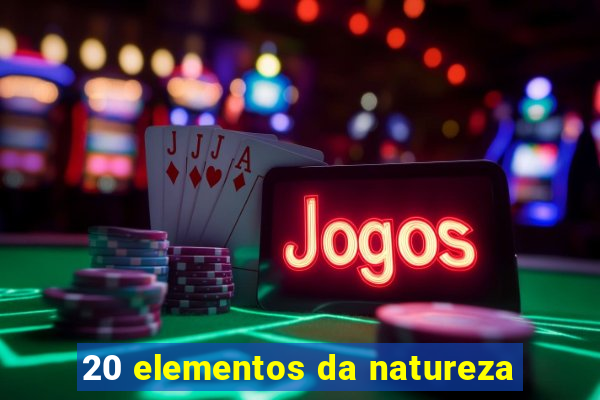 20 elementos da natureza