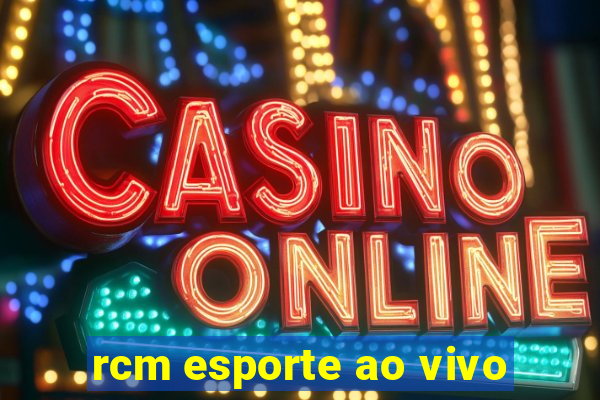 rcm esporte ao vivo