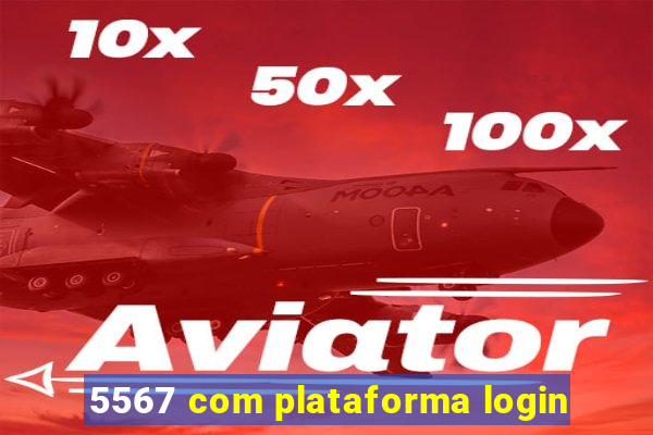 5567 com plataforma login