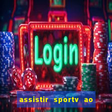 assistir sportv ao vivo agora