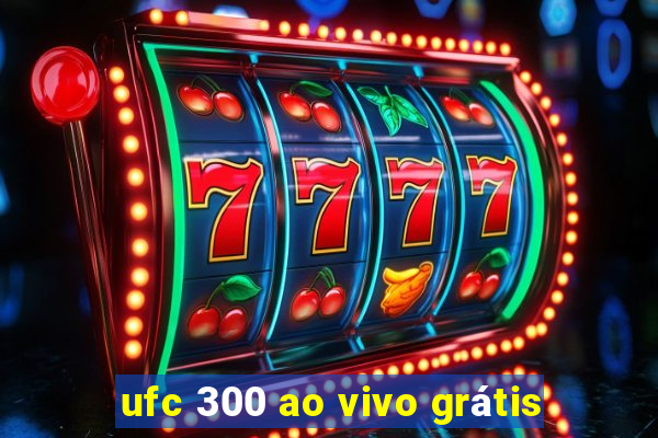 ufc 300 ao vivo grátis