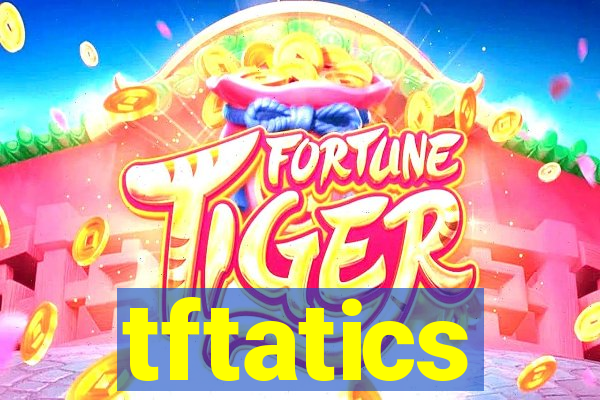 tftatics