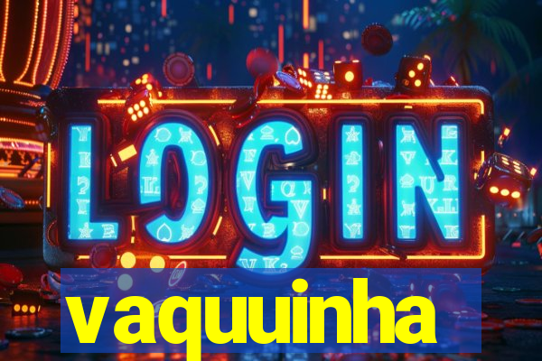 vaquuinha