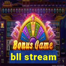 bll stream