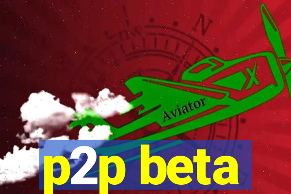 p2p beta