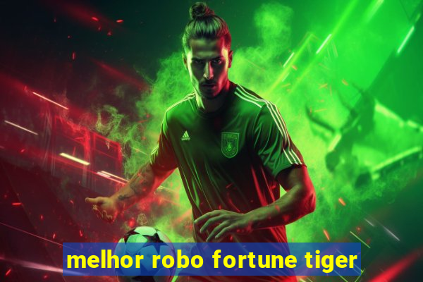 melhor robo fortune tiger