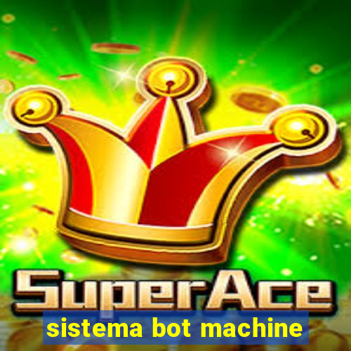 sistema bot machine