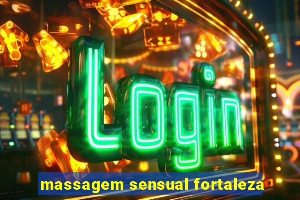 massagem sensual fortaleza