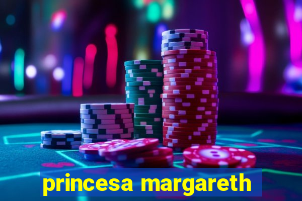 princesa margareth